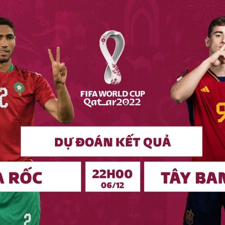 Nhận định – Soi kèo Morocco vs Tây Ban Nha 22h00 ngày 6/12/2022