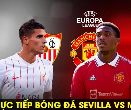 Link xem trực tiếp bóng đá Europa League Sevilla vs MU 2h ngày 21/4